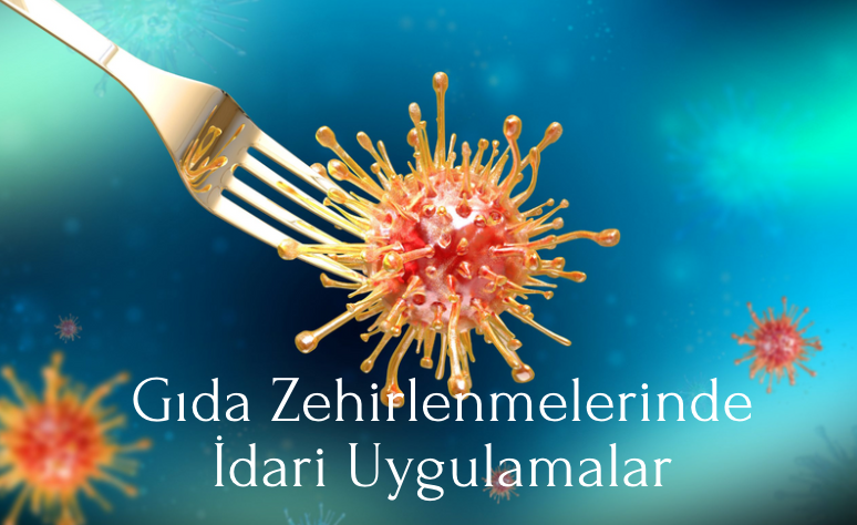 Gıda Zehirlenmelerinde İdari Uygulamalar