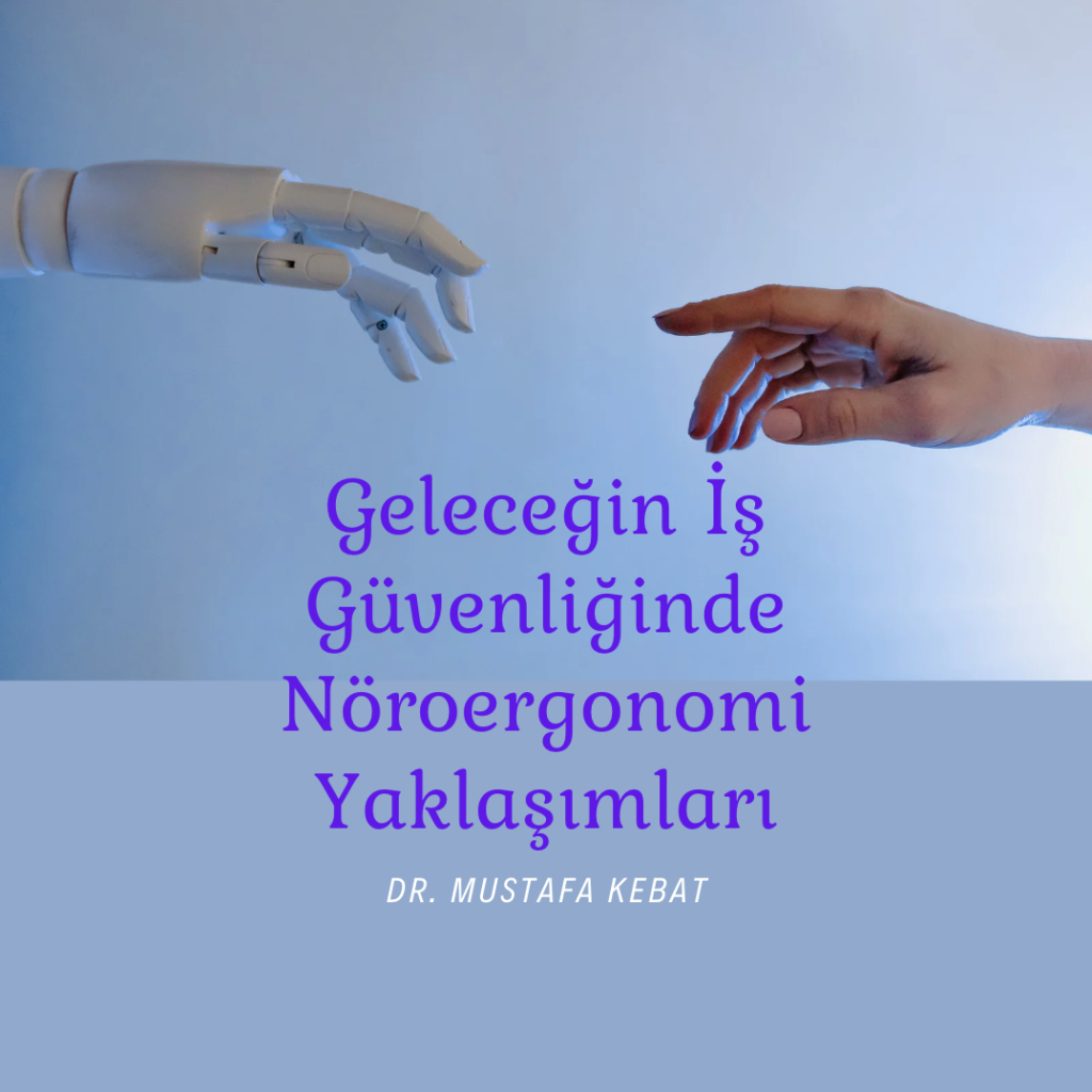 Geleceğin İş Güvenliğinde Nöroergonomi Yaklaşımları