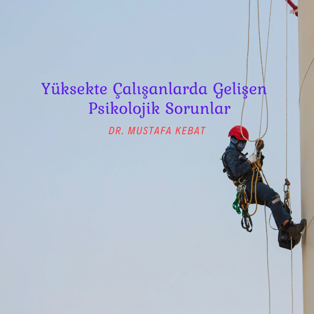 Yüksekte Çalışanlarda Gelişen Psikolojik Sorunlar