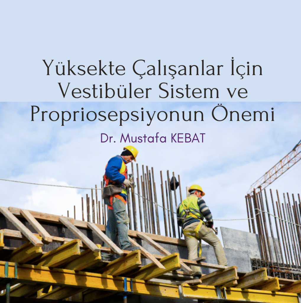 Yüksekte Çalışanlar İçin Vestibüler Sistem ve Propriosepsiyonun Önemi