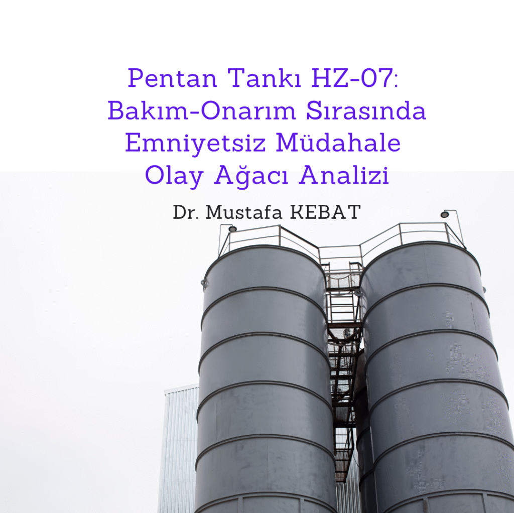 Pentan Tankı HZ-07: Bakım-Onarım Sırasında Emniyetsiz Müdahale Olay Ağacı Analizi