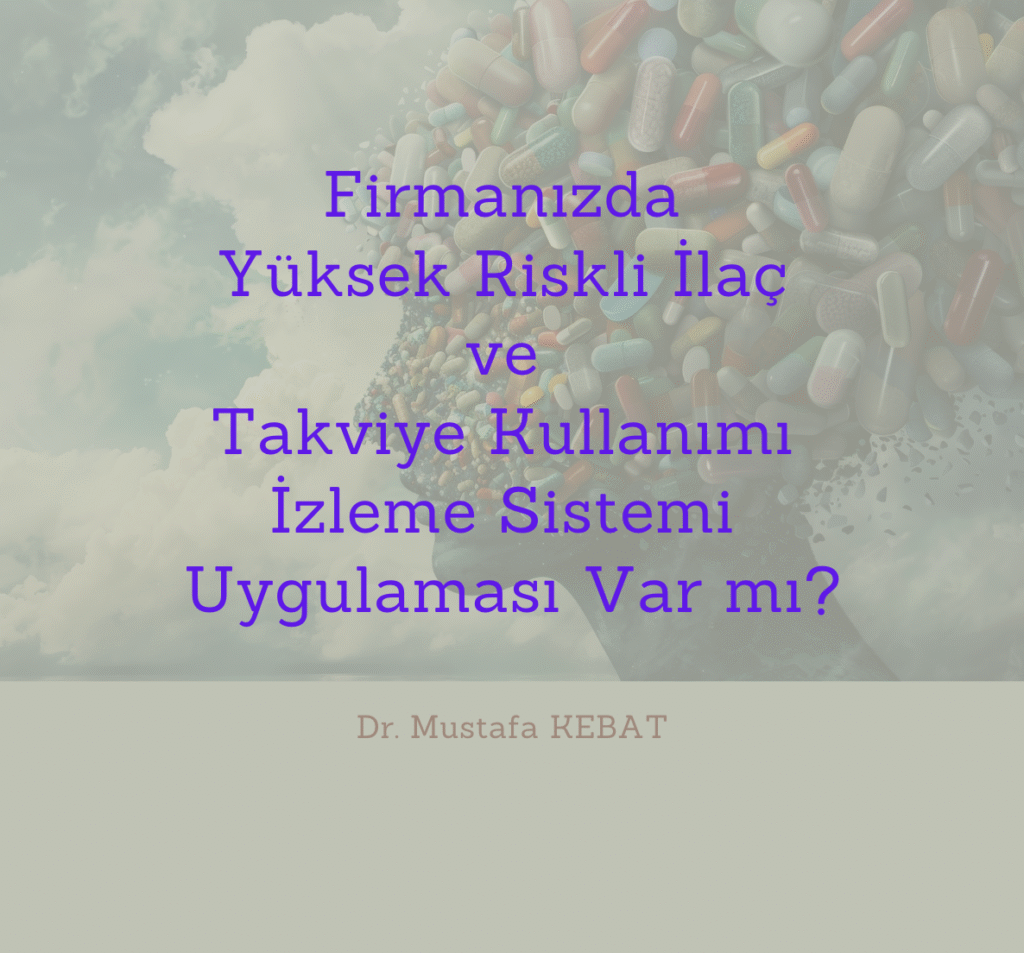 Firmanızda Yüksek Riskli İlaç ve Takviye Kullanımı İzleme Sistemi Uygulaması Var mı?