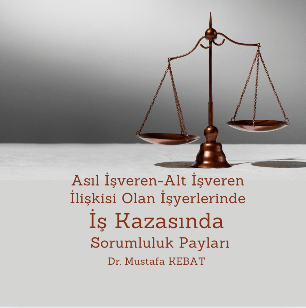 Asıl İşveren-Alt İşveren İlişkisi Olan İşyerlerinde İş Kazasında Sorumluluk Payları
