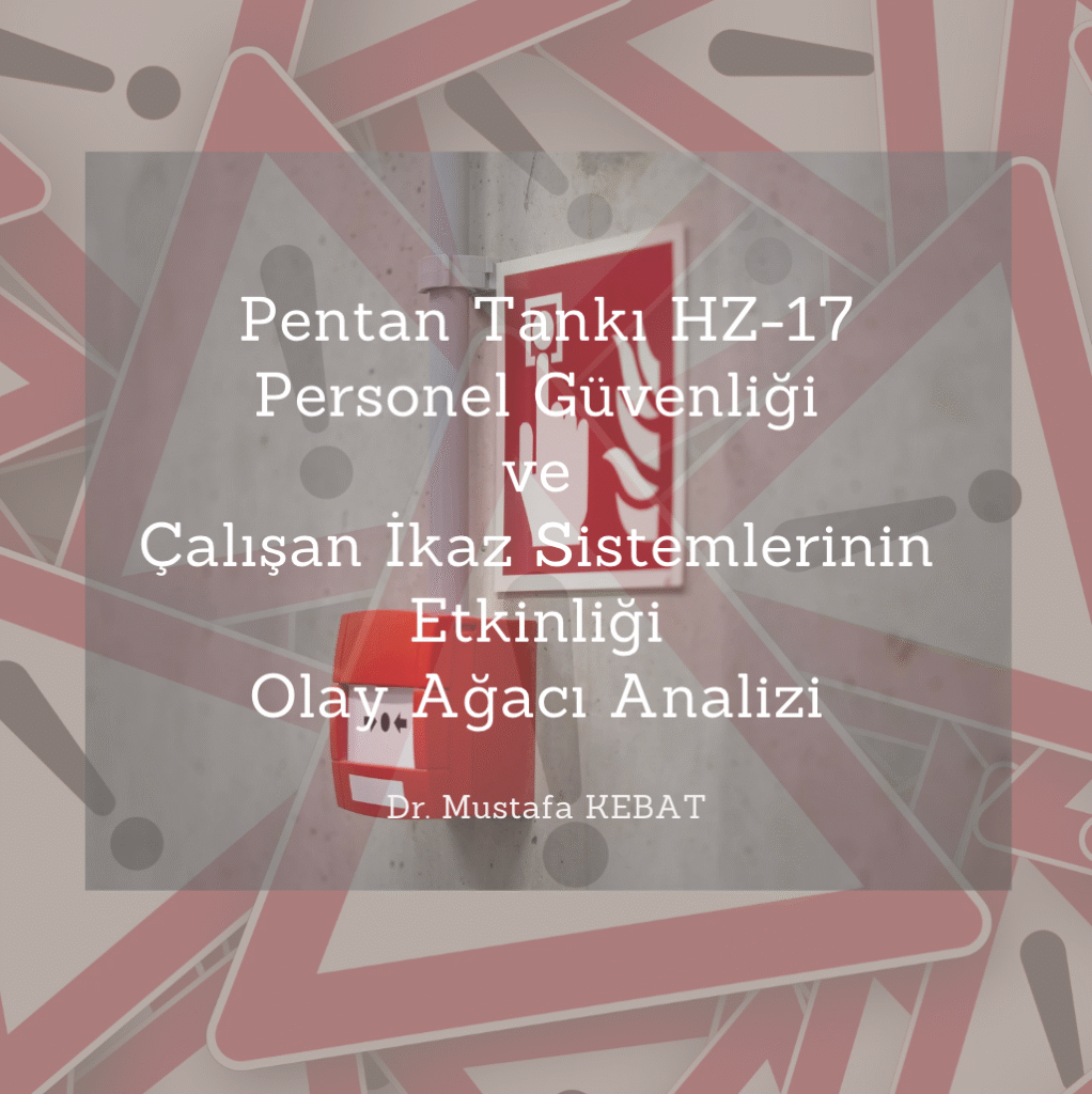 Pentan Tankı HZ-17: Personel Güvenliği ve Çalışan İkaz Sistemlerinin Etkinliği Olay Ağacı Analizi