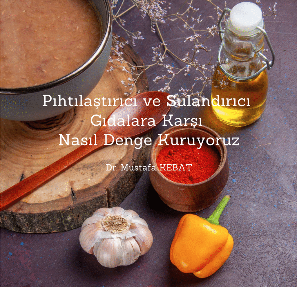 Pıhtılaştırıcı ve Sulandırıcı Gıdalara Karşı Nasıl Denge Kuruyoruz