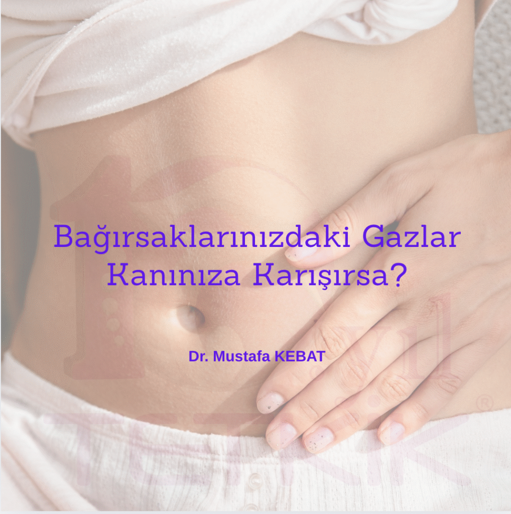 Bağırsaklarınızdaki Gazlar Kanınıza Karışırsa?