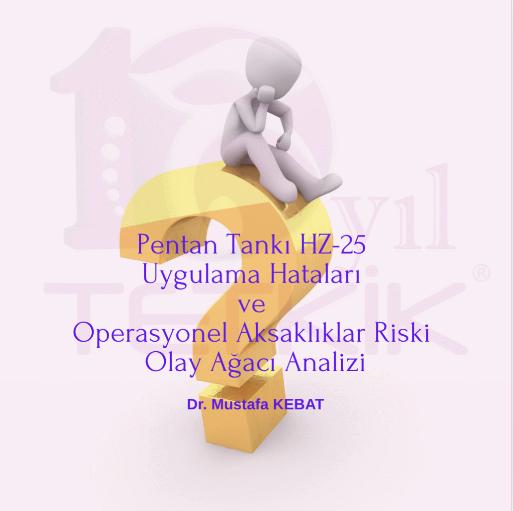 Pentan Tankı HZ-25: Uygulama Hataları ve Operasyonel Aksaklıklar Riski Olay Ağacı Analizi