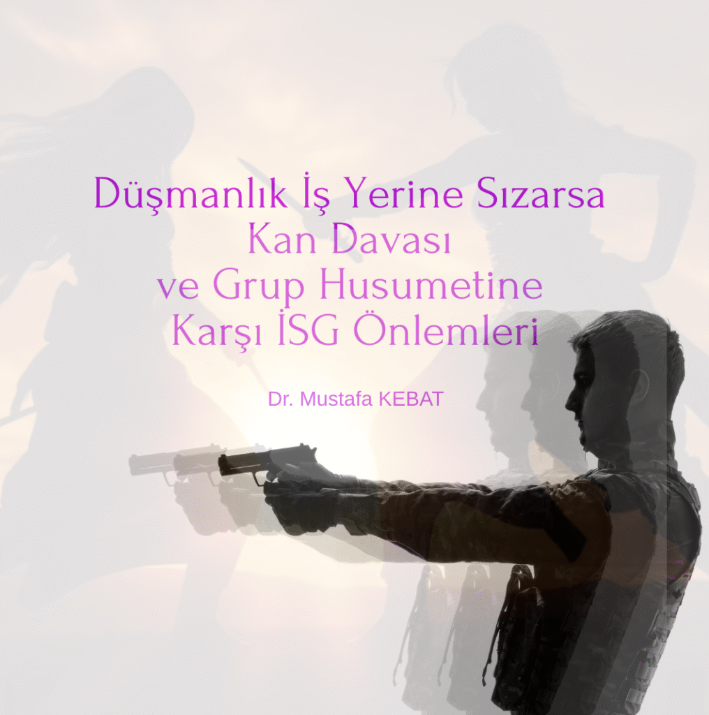 Düşmanlık İş Yerine Sızarsa - Kan Davası ve Grup Husumetine Karşı İSG Önlemleri