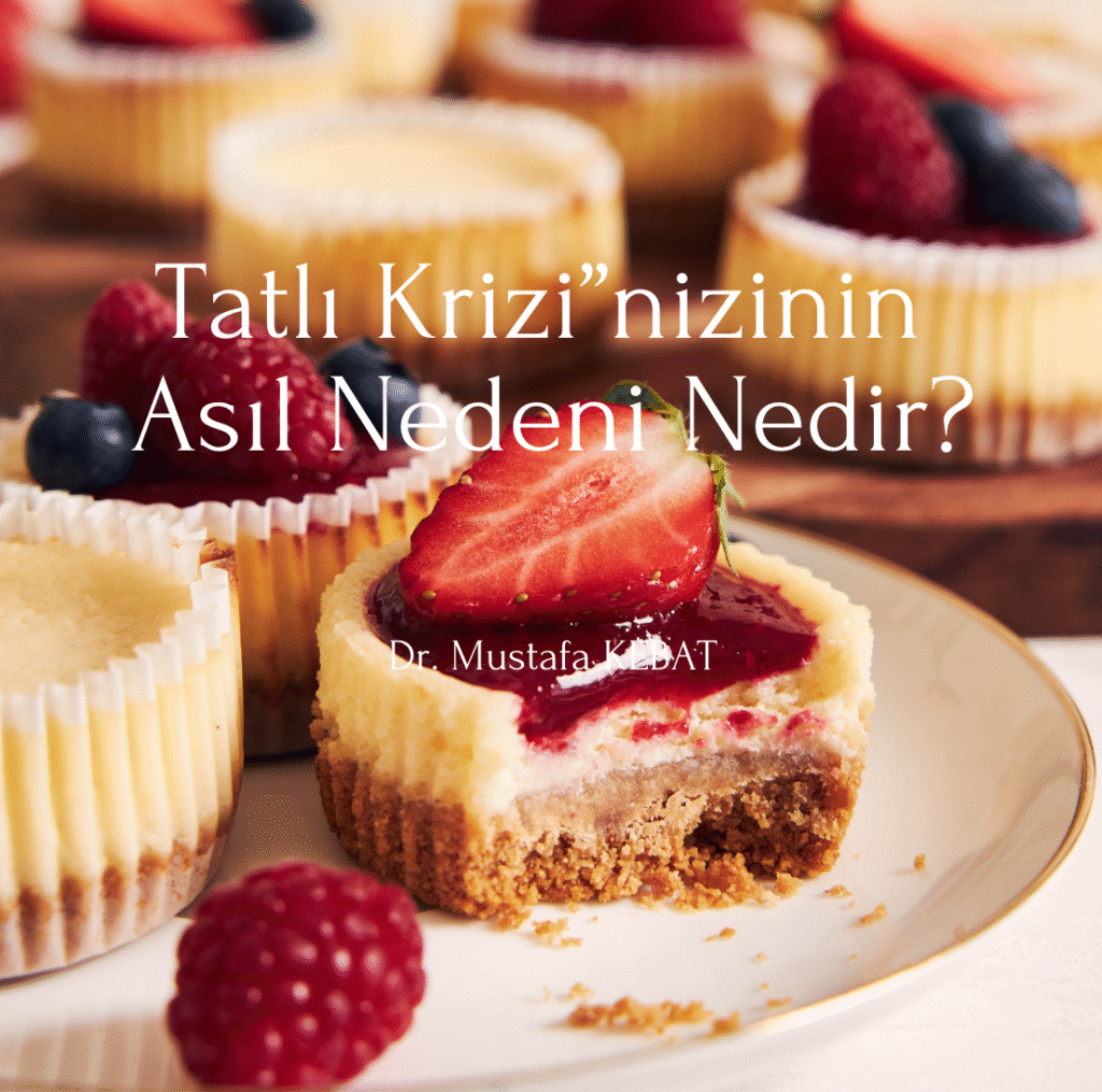 Tatlı Krizi”nizinin Asıl Nedeni Nedir?