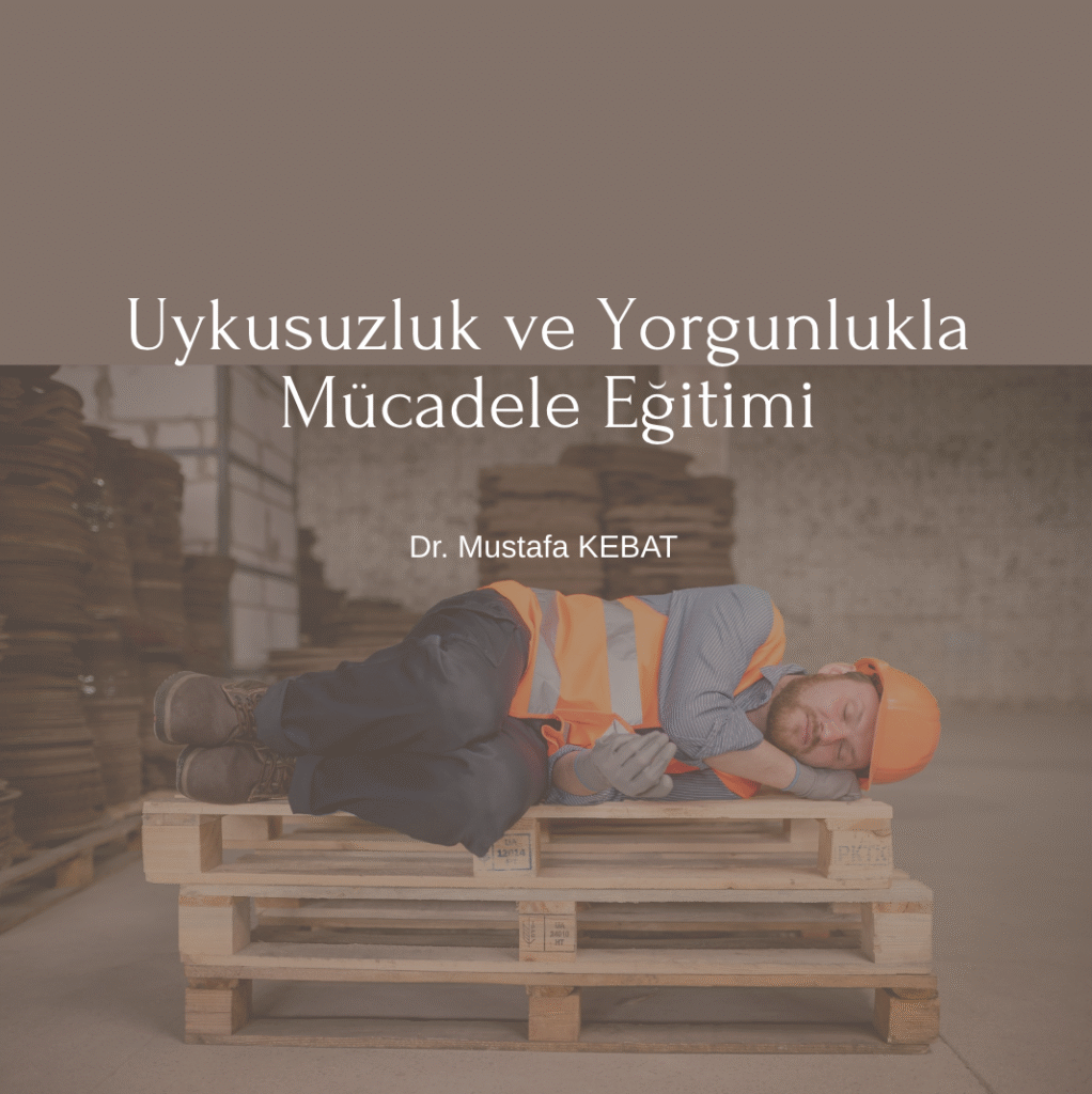 Uykusuzluk ve Yorgunlukla Mücadele Eğitimi