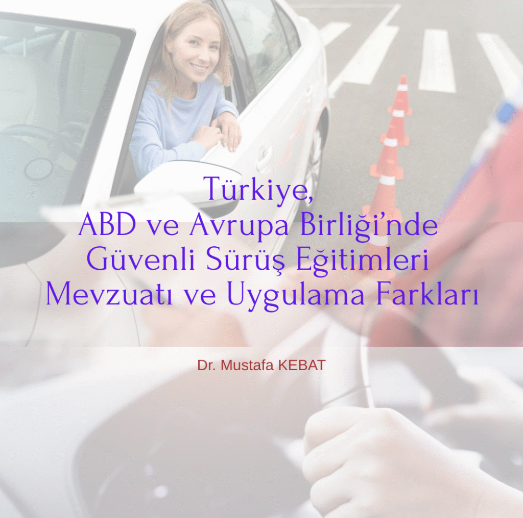 Türkiye, ABD ve Avrupa Birliği’nde Güvenli Sürüş Eğitimleri Mevzuatı ve Uygulama Farkları