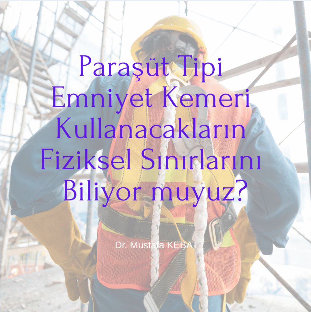 Paraşüt Tipi Emniyet Kemeri Kullanacakların Fiziksel Sınırlarını Biliyor muyuz?