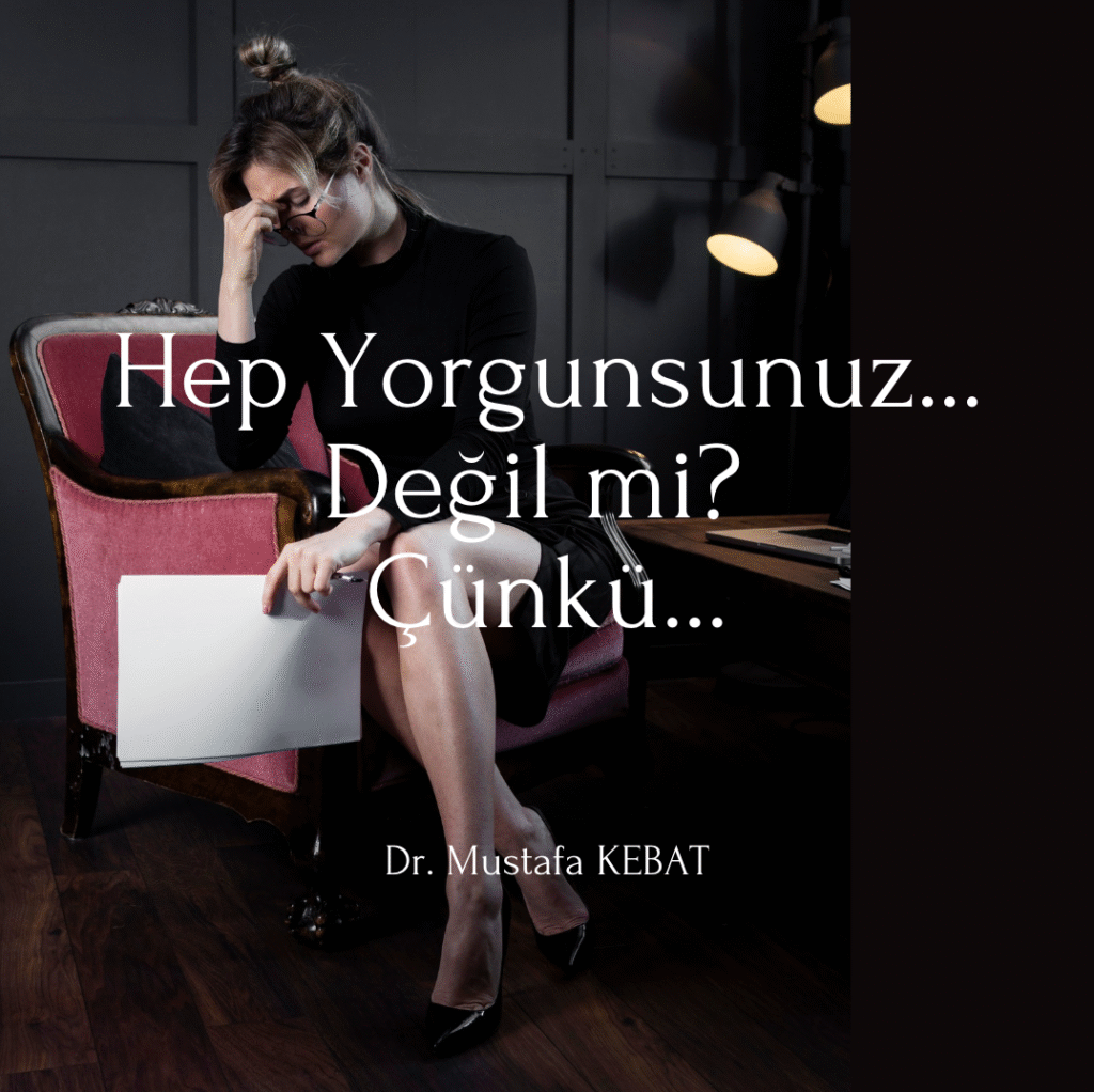 Hep Yorgunsunuz... Değil mi? Çünkü...