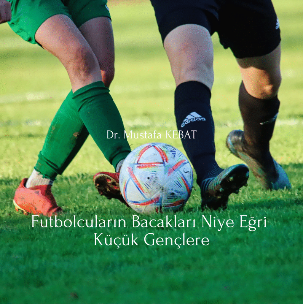 Futbolcuların Bacakları Niye Eğri - Küçük Gençlere