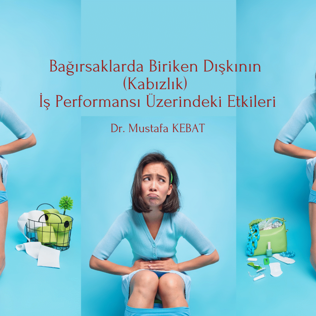 Bağırsaklarda Biriken Dışkının (Kabızlık) İş Performansı Üzerindeki Etkileri