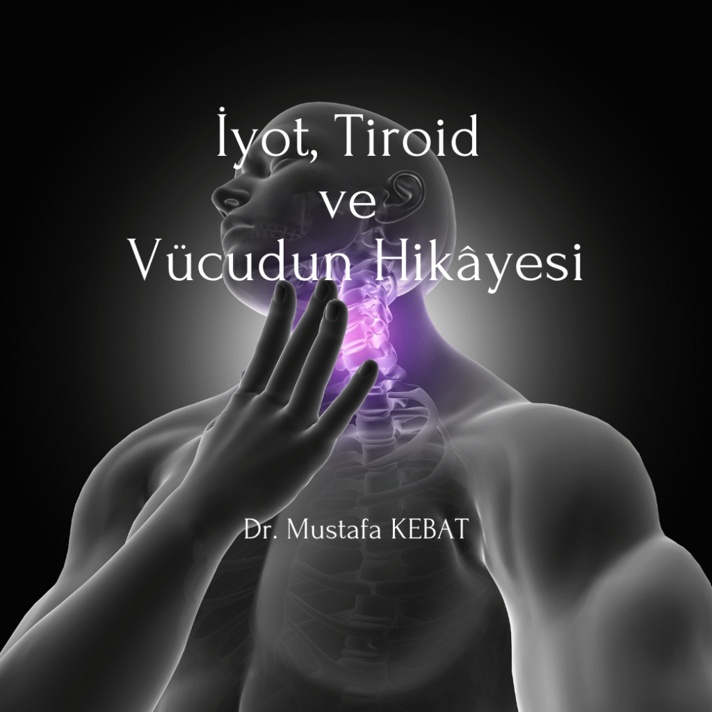 İyot, Tiroid ve Vücudun Hikâyesi