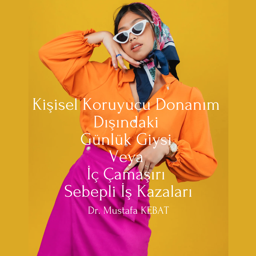 Kişisel Koruyucu Donanım Dışındaki Günlük Giysi Veya İç Çamaşırı Sebepli İş Kazaları