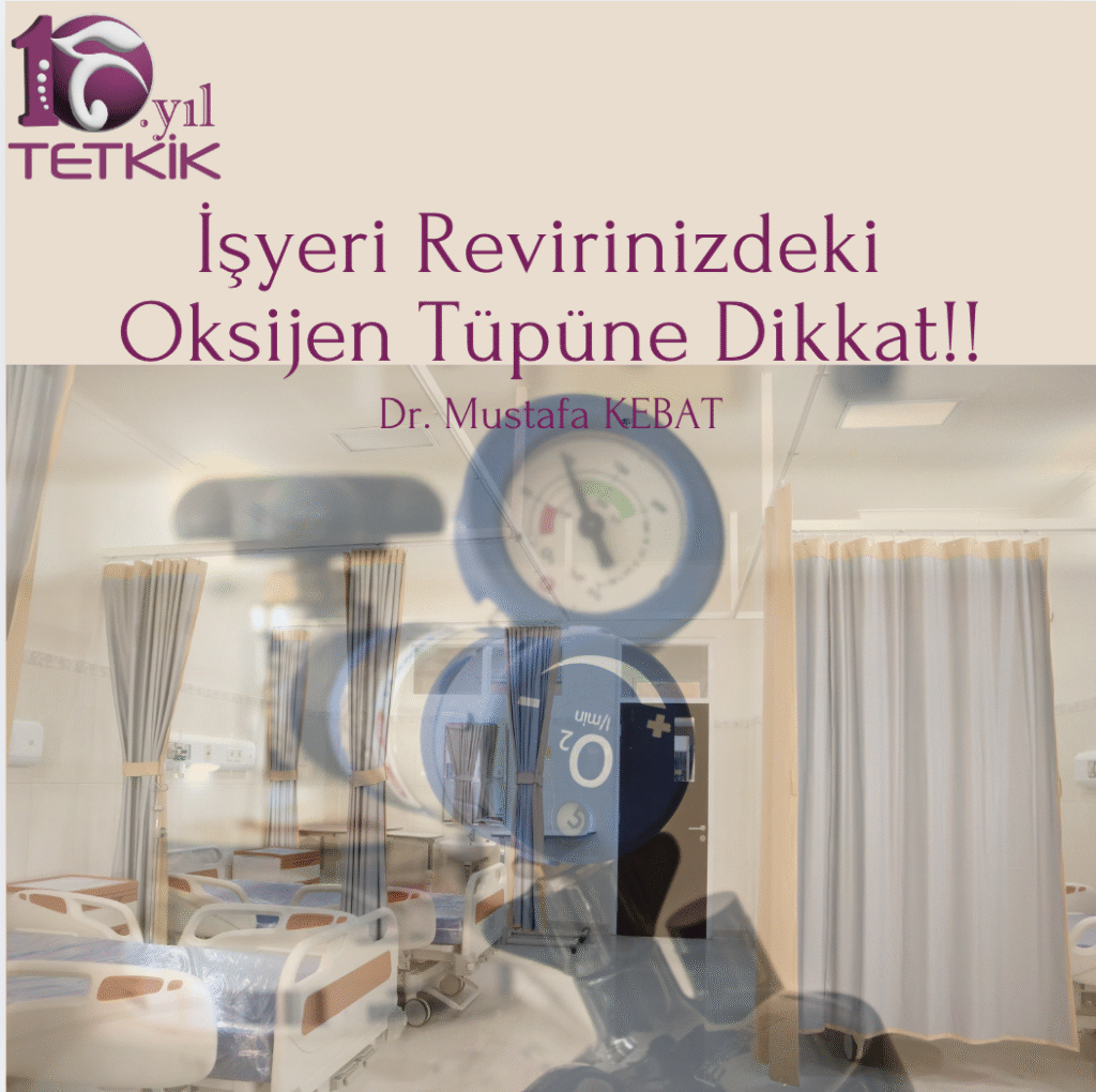 İşyeri Revirinizdeki Oksijen Tüpüne Dikkat!!