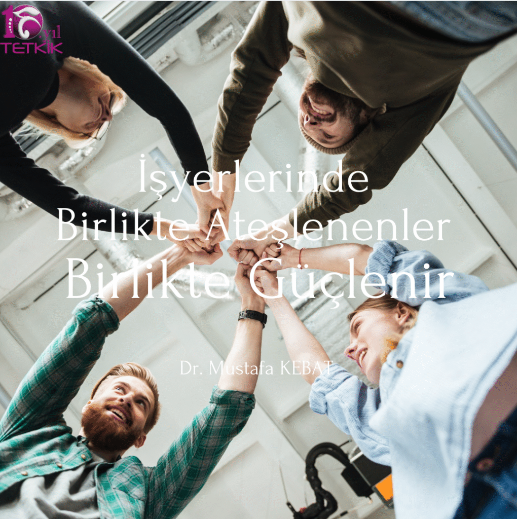 İşyerlerinde Birlikte Ateşlenenler, Birlikte Güçlenir