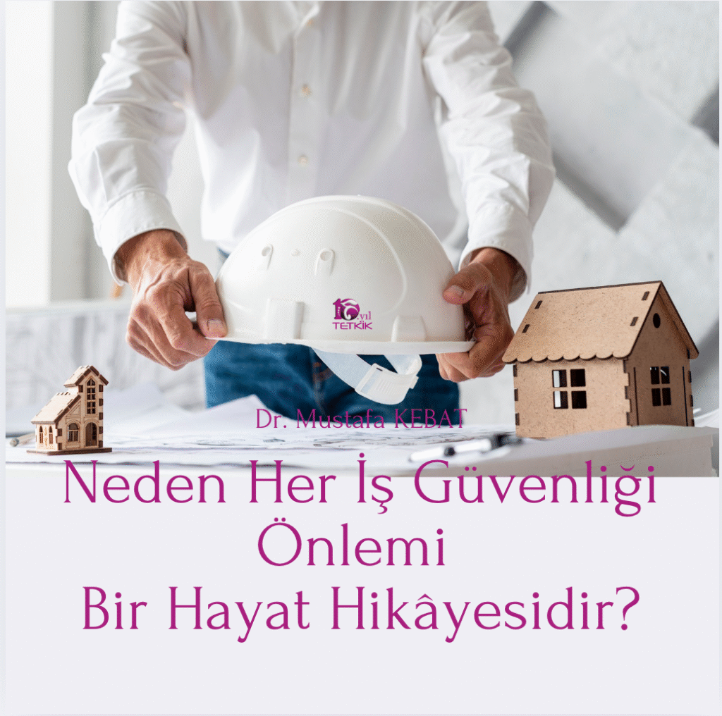 Neden Her İş Güvenliği, Önlemi Bir Hayat Hikâyesidir?