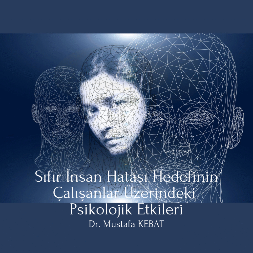 Sıfır İnsan Hatası Hedefinin Çalışanlar Üzerindeki Psikolojik Etkileri