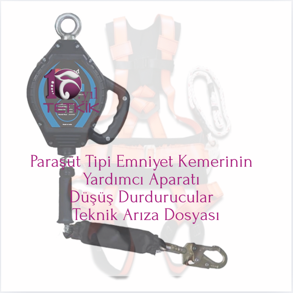 Paraşüt Tipi Emniyet Kemerinin Yardımcı Aparatı - Düşüş Durdurucular (Fall Arrest Devices) Teknik Arıza Dosyası