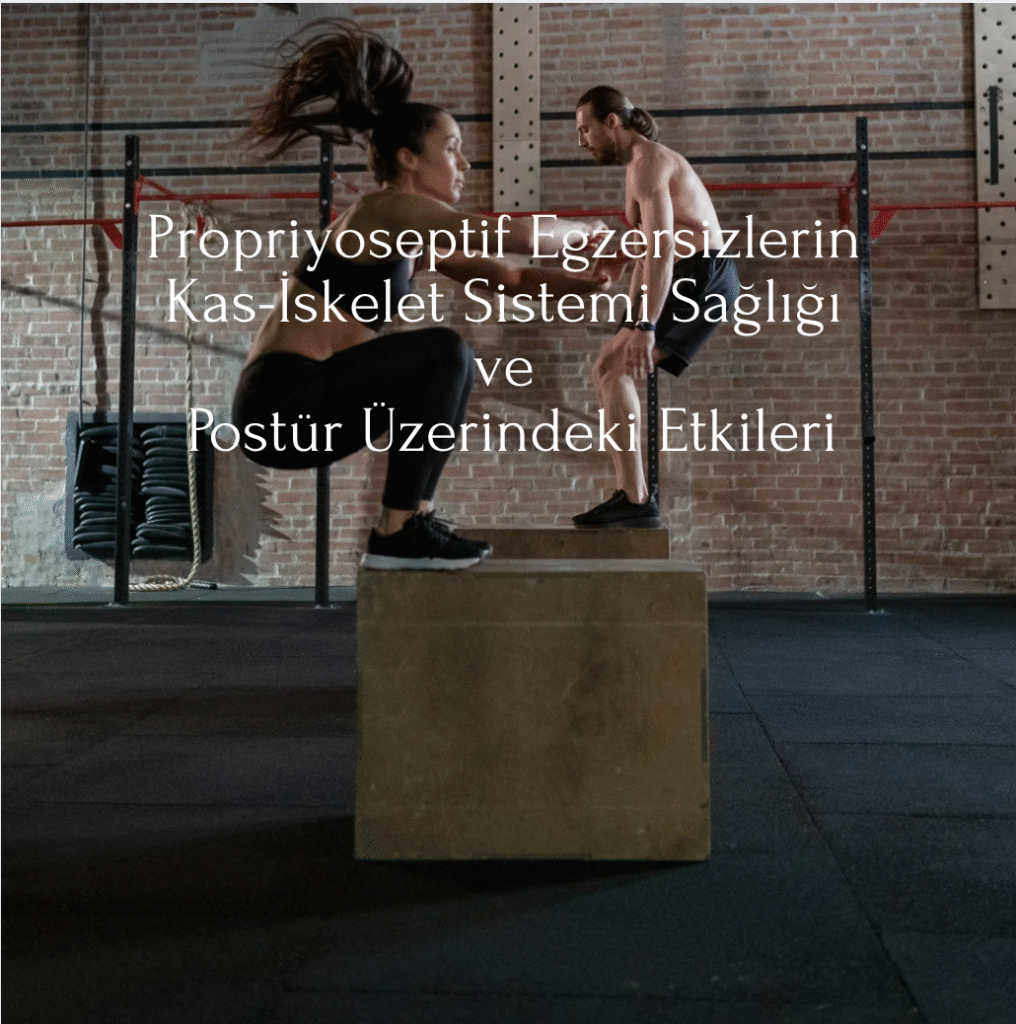 Propriyoseptif Egzersizlerin Kas-İskelet Sistemi Sağlığı ve Postür Üzerindeki Etkileri