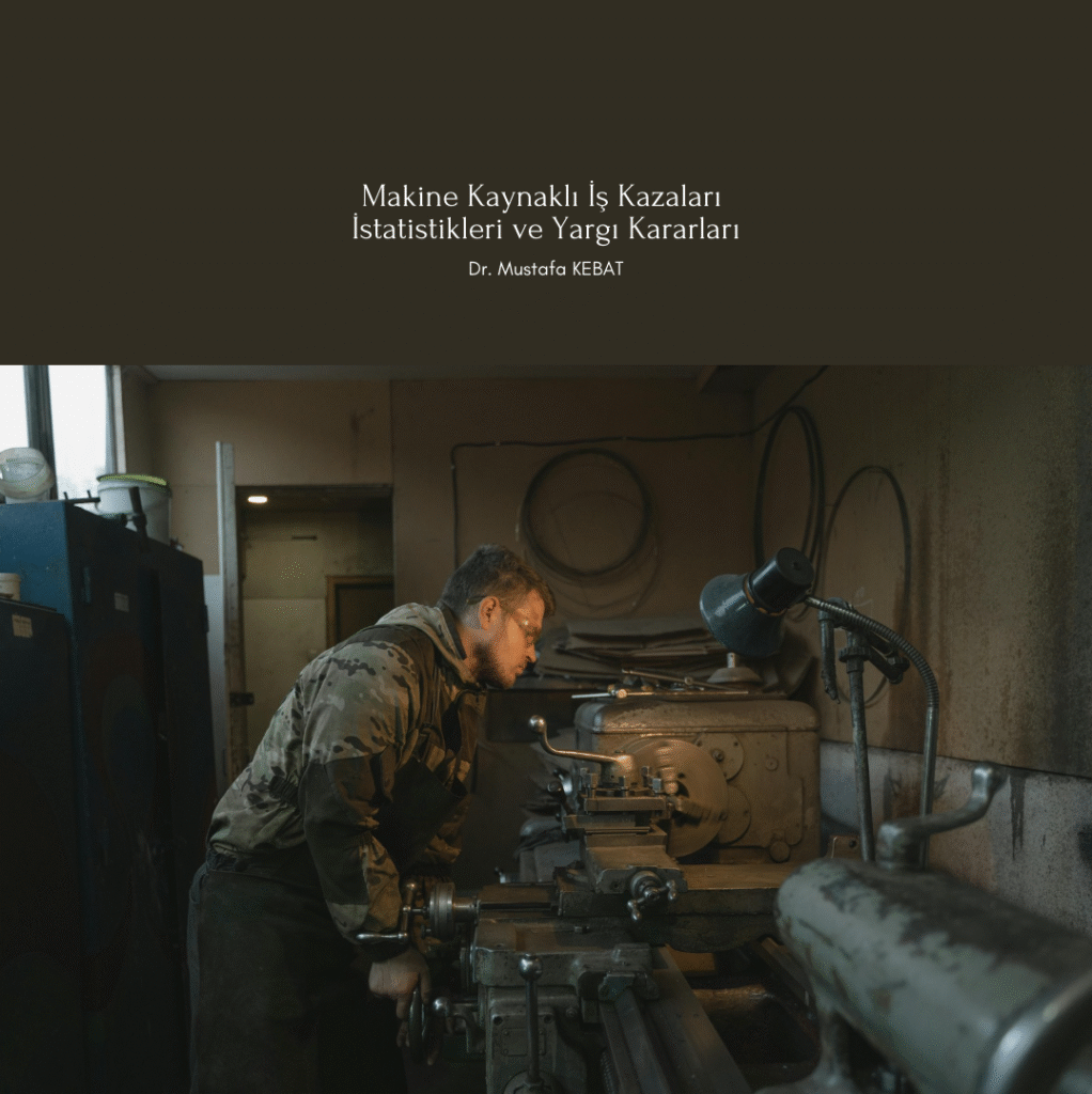 Makine Kaynaklı İş Kazaları İstatistikleri ve Yargı Kararları