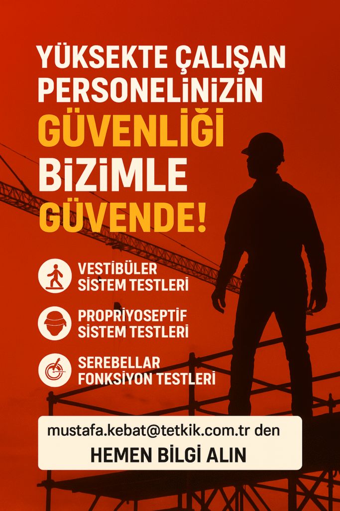 Yüksekte Çalışanlarınıza Vestibüler - Propriyoseptif - Serebellar Fonksiyon Testlerini Yaptırdınız mı?