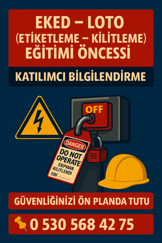 EKED – LOTO (Etiketleme – Kilitleme) Eğitimi Öncesi Katılımcı Bilgilendirme