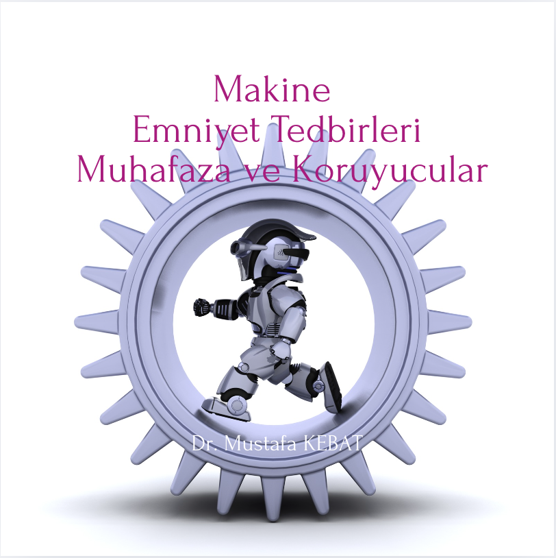 Makine Emniyet Tedbirleri - Muhafaza ve Koruyucular