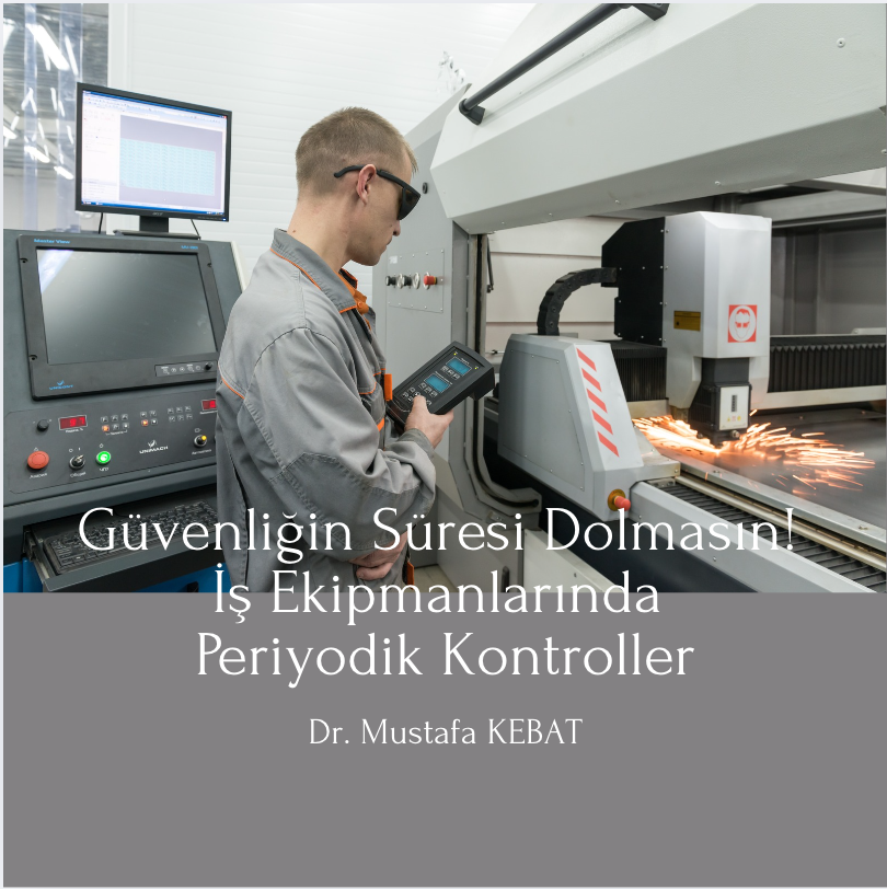 Güvenliğin Süresi Dolmasın! İş Ekipmanlarında Periyodik Kontroller