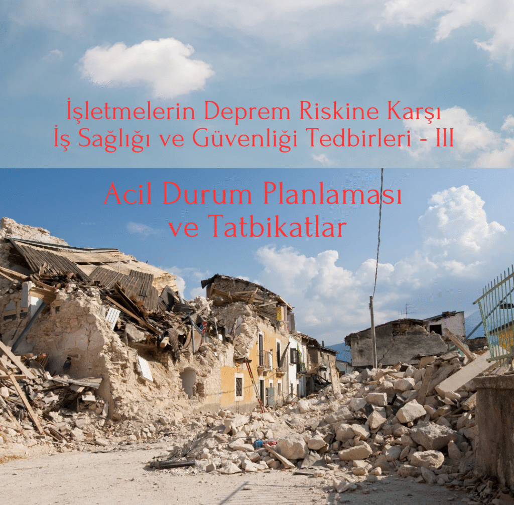 İşletmelerin Deprem Riskine Karşı İş Sağlığı ve Güvenliği Tedbirleri - III (Acil Durum Planlaması ve Tatbikatlar)