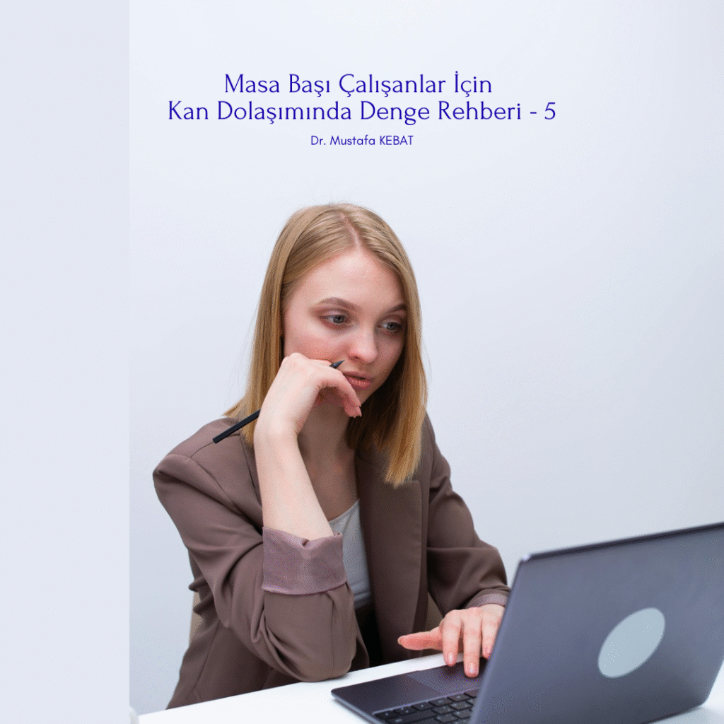 Masa Başı Çalışanlar İçin Kan Dolaşımında Denge Rehberi - 5