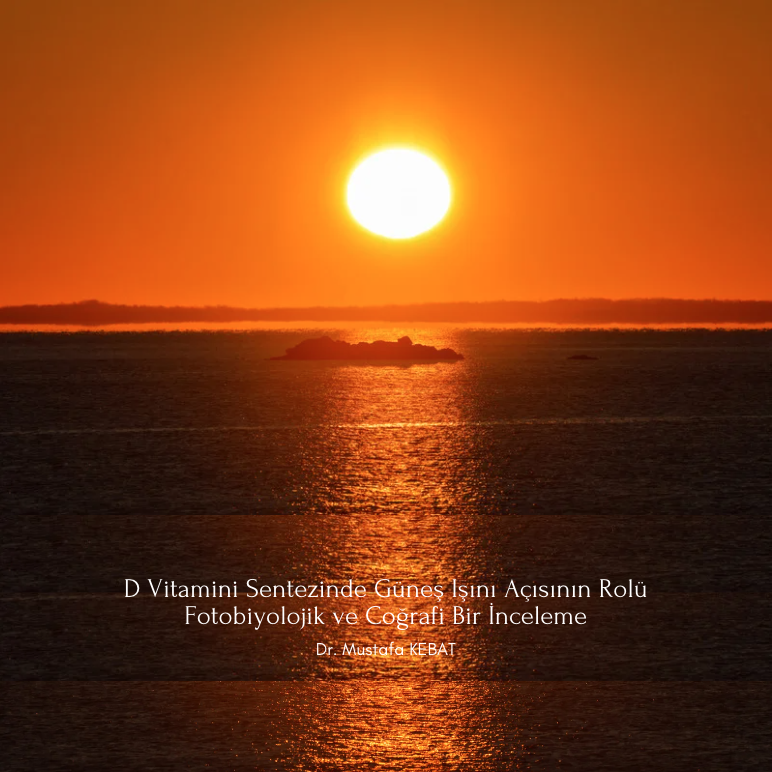 D Vitamini Sentezinde Güneş Işını Açısının Rolü: Fotobiyolojik ve Coğrafi Bir İnceleme