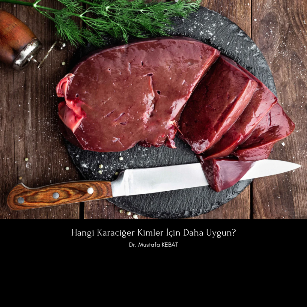 Hangi Karaciğer Kimler İçin Daha Uygun?