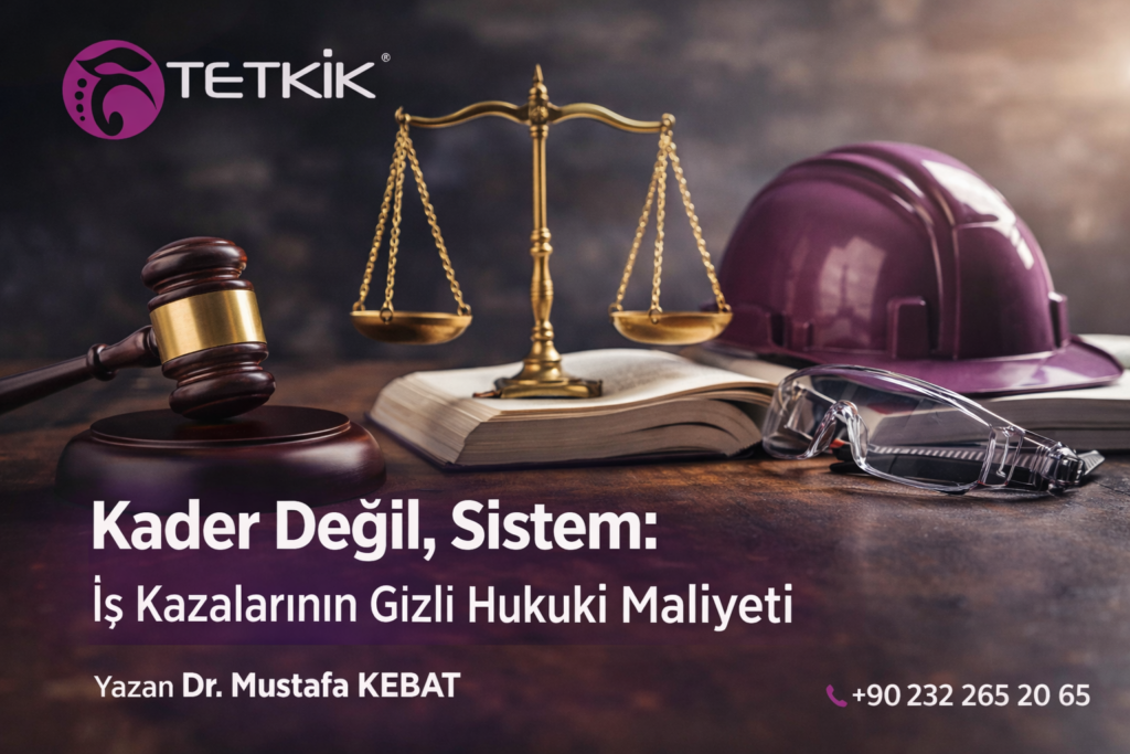 Kader Değil, Sistem - İş Kazalarının Gizli Hukuki Maliyeti